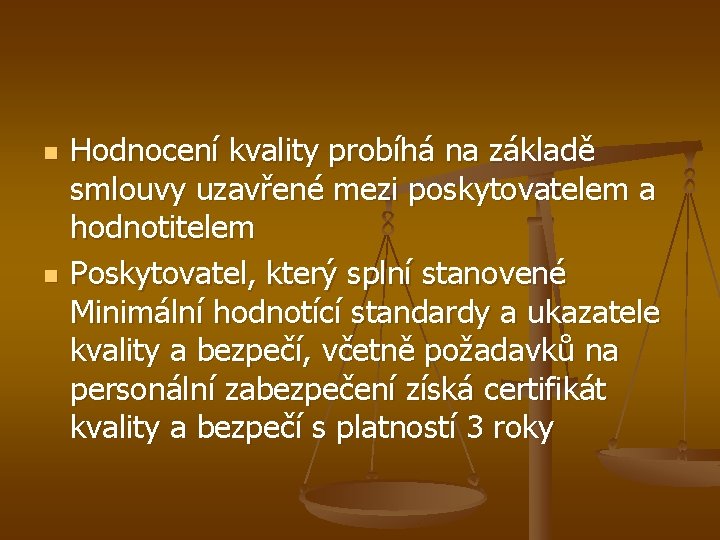 n n Hodnocení kvality probíhá na základě smlouvy uzavřené mezi poskytovatelem a hodnotitelem Poskytovatel,