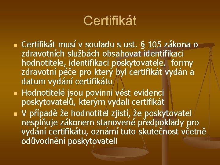Certifikát n n n Certifikát musí v souladu s ust. § 105 zákona o