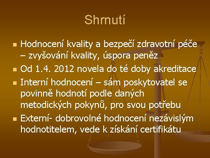 Shrnutí n n Hodnocení kvality a bezpečí zdravotní péče – zvyšování kvality, úspora peněz