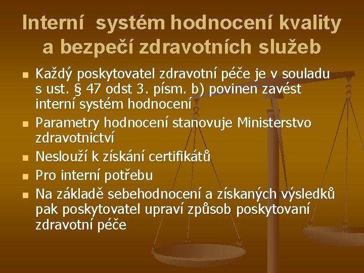 Interní systém hodnocení kvality a bezpečí zdravotních služeb n n n Každý poskytovatel zdravotní