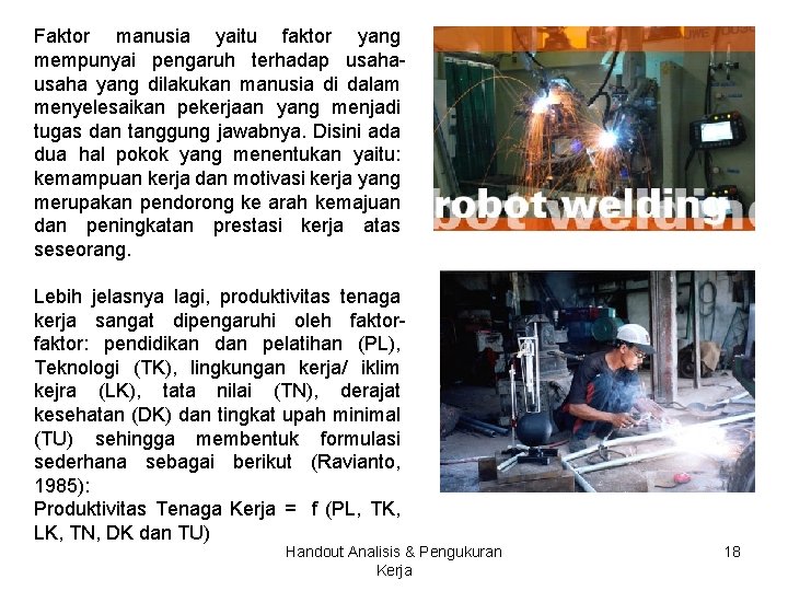 Faktor manusia yaitu faktor yang mempunyai pengaruh terhadap usaha yang dilakukan manusia di dalam