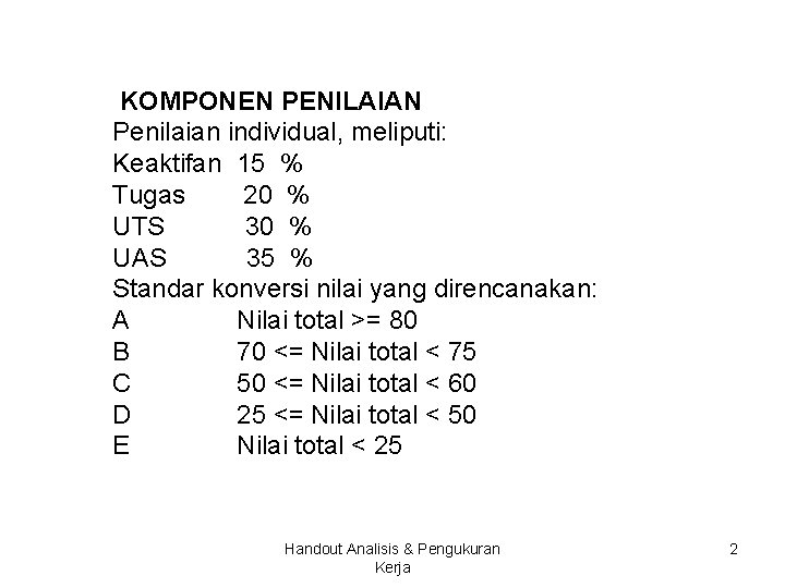 KOMPONEN PENILAIAN Penilaian individual, meliputi: Keaktifan 15 % Tugas 20 % UTS 30 %