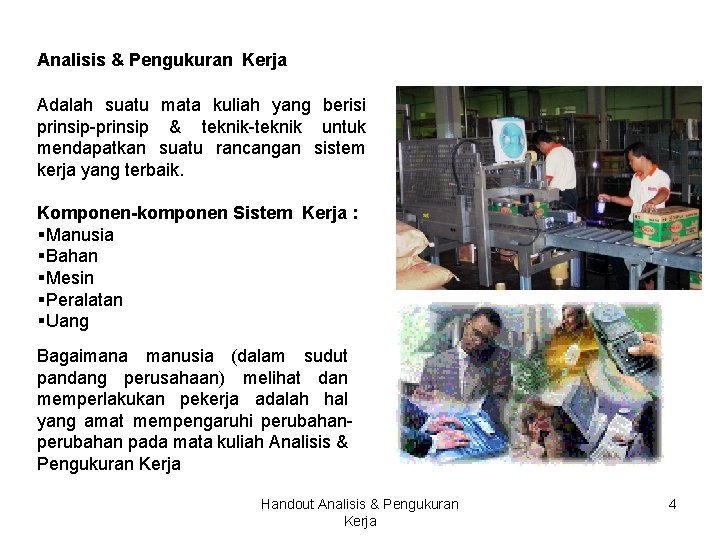 Analisis & Pengukuran Kerja Adalah suatu mata kuliah yang berisi prinsip-prinsip & teknik-teknik untuk