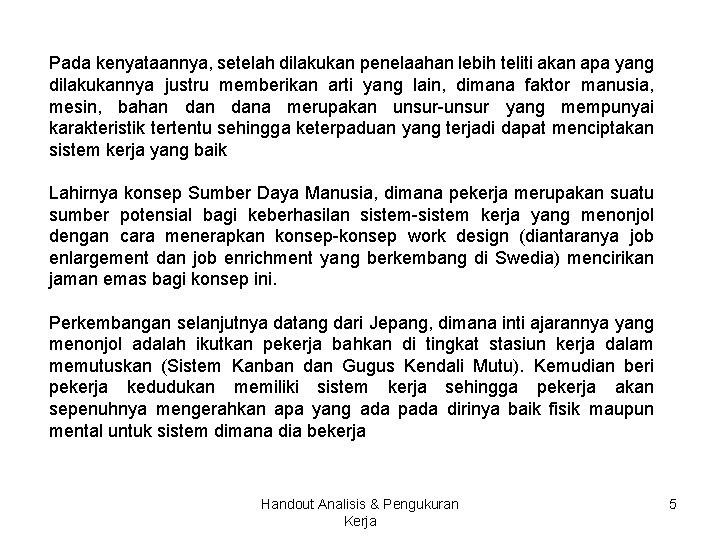 Pada kenyataannya, setelah dilakukan penelaahan lebih teliti akan apa yang dilakukannya justru memberikan arti