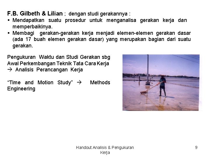F. B. Gilbeth & Lilian ; dengan studi gerakannya : § Mendapatkan suatu prosedur