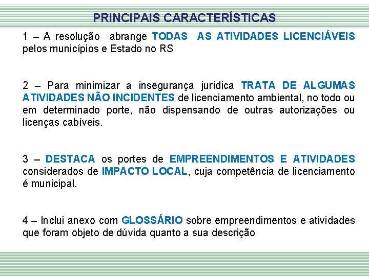PRINCIPAIS CARACTERÍSTICAS 1 – A resolução abrange TODAS AS ATIVIDADES LICENCIÁVEIS pelos municípios e