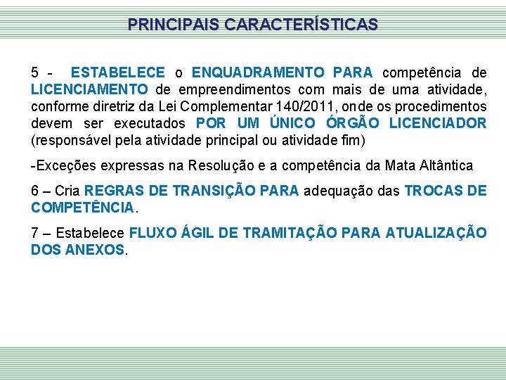 PRINCIPAIS CARACTERÍSTICAS 5 - ESTABELECE o ENQUADRAMENTO PARA competência de LICENCIAMENTO de empreendimentos com