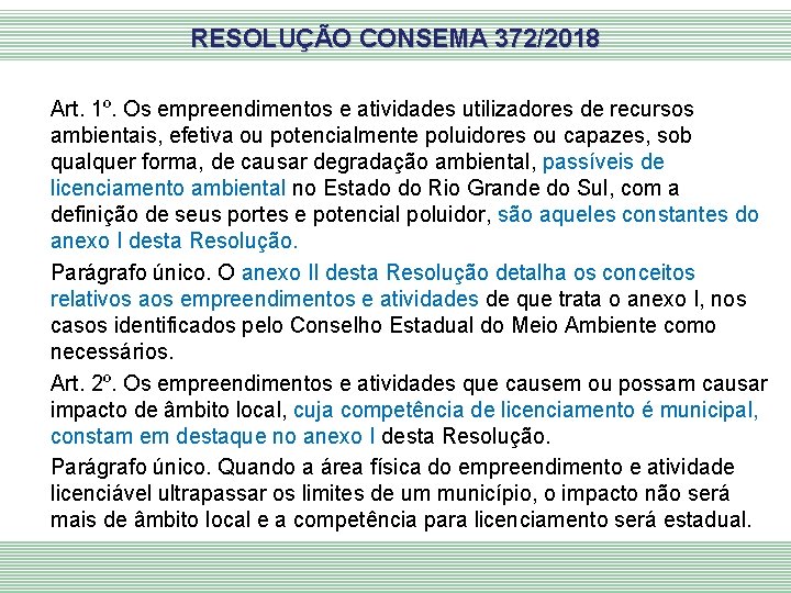 RESOLUÇÃO CONSEMA 372/2018 Art. 1º. Os empreendimentos e atividades utilizadores de recursos ambientais, efetiva