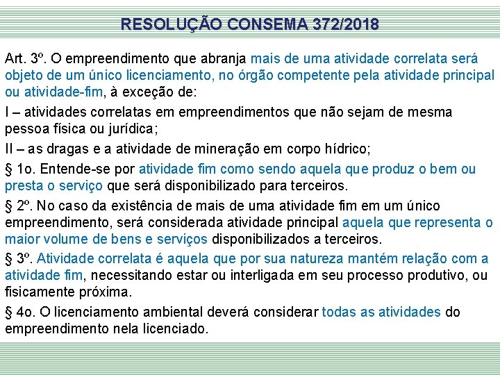 RESOLUÇÃO CONSEMA 372/2018 Art. 3º. O empreendimento que abranja mais de uma atividade correlata