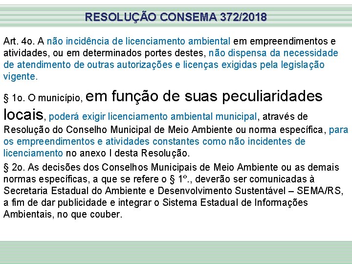 RESOLUÇÃO CONSEMA 372/2018 Art. 4 o. A não incidência de licenciamento ambiental em empreendimentos