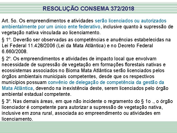 RESOLUÇÃO CONSEMA 372/2018 Art. 5 o. Os empreendimentos e atividades serão licenciados ou autorizados