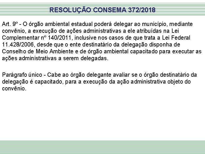 RESOLUÇÃO CONSEMA 372/2018 Art. 9º - O órgão ambiental estadual poderá delegar ao município,