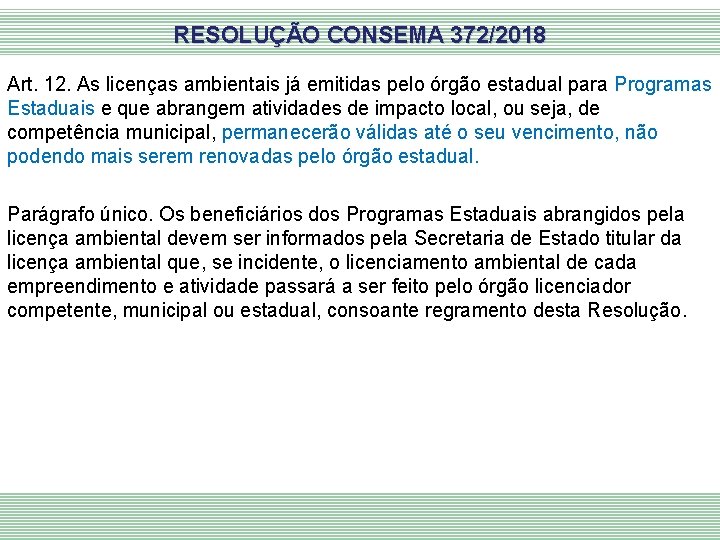 RESOLUÇÃO CONSEMA 372/2018 Art. 12. As licenças ambientais já emitidas pelo órgão estadual para