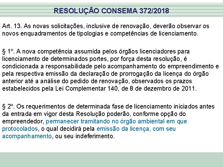 RESOLUÇÃO CONSEMA 372/2018 Art. 13. As novas solicitações, inclusive de renovação, deverão observar os