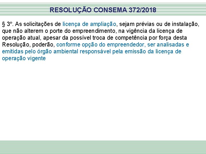 RESOLUÇÃO CONSEMA 372/2018 § 3º. As solicitações de licença de ampliação, sejam prévias ou