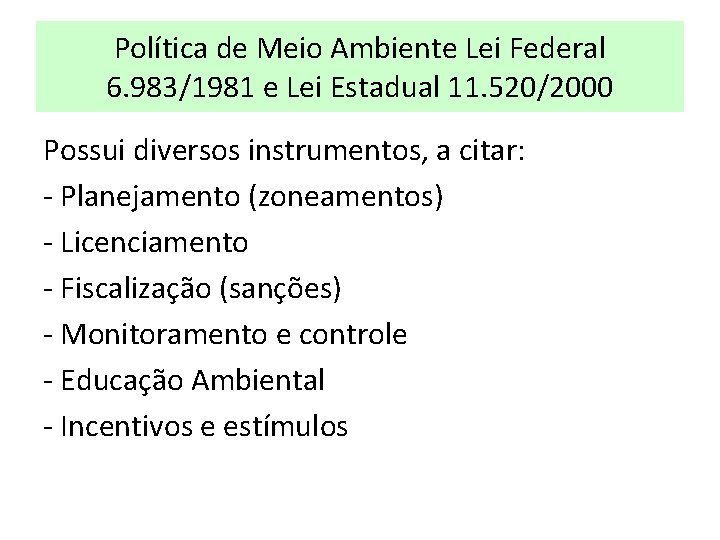 Política de Meio Ambiente Lei Federal 6. 983/1981 e Lei Estadual 11. 520/2000 Possui