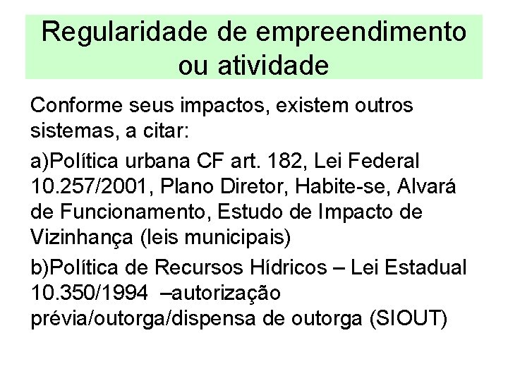 Regularidade de empreendimento ou atividade Conforme seus impactos, existem outros sistemas, a citar: a)Política