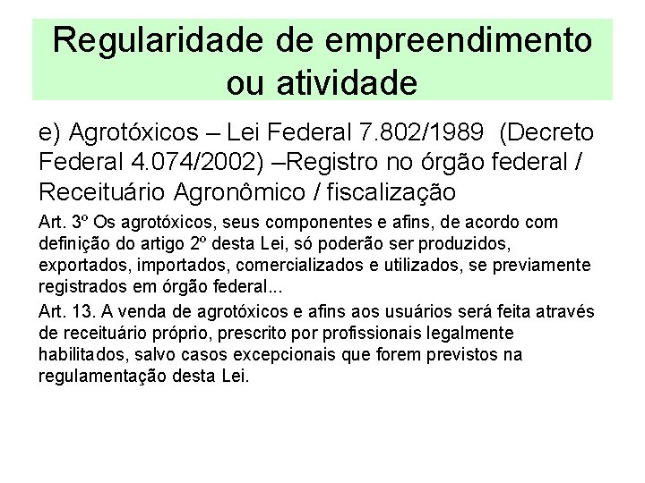 Regularidade de empreendimento ou atividade e) Agrotóxicos – Lei Federal 7. 802/1989 (Decreto Federal