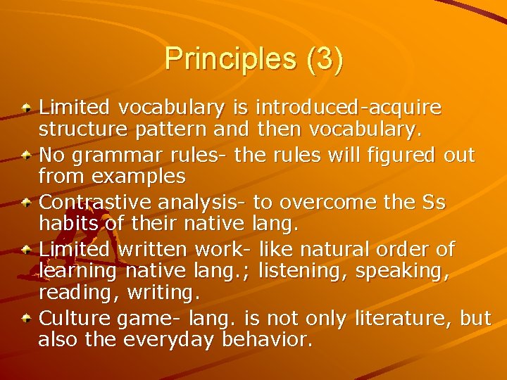 Principles (3) Limited vocabulary is introduced-acquire structure pattern and then vocabulary. No grammar rules-