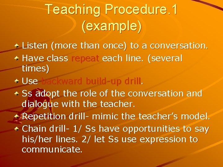 Teaching Procedure. 1 (example) Listen (more than once) to a conversation. Have class repeat