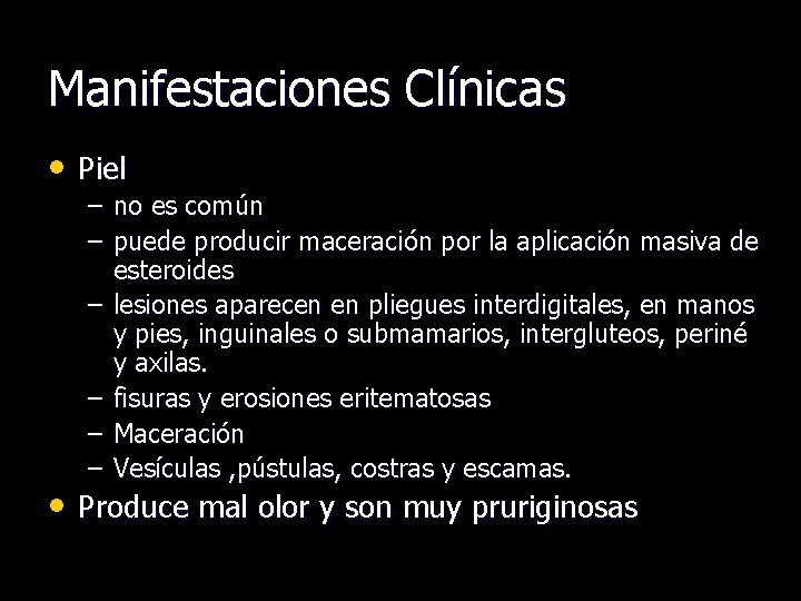 Manifestaciones Clínicas • Piel – no es común – puede producir maceración por la