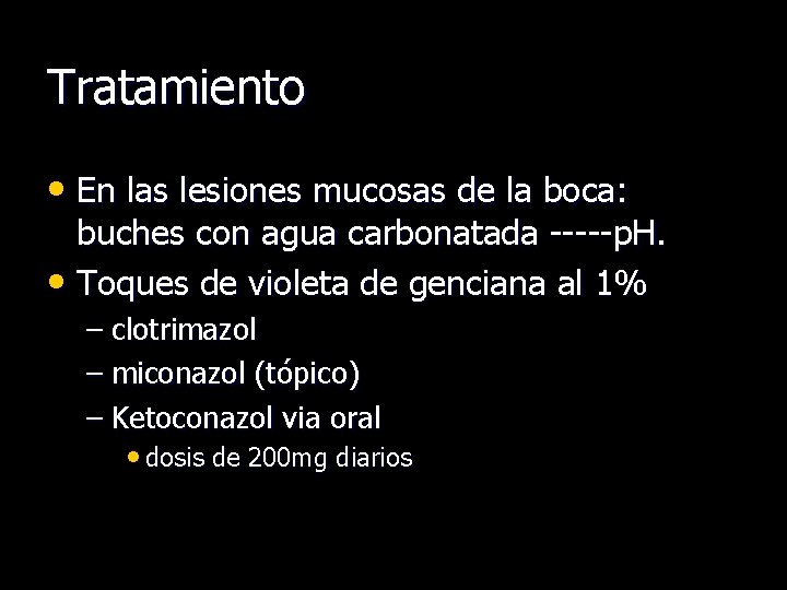 Tratamiento • En las lesiones mucosas de la boca: buches con agua carbonatada -----p.