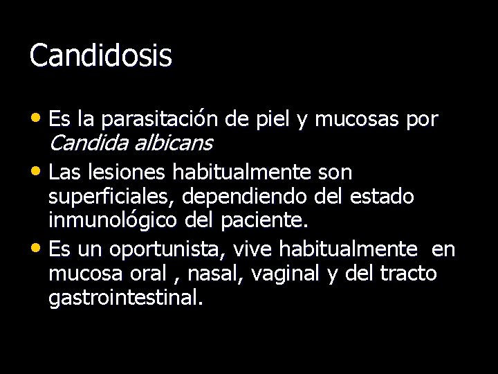 Candidosis • Es la parasitación de piel y mucosas por Candida albicans • Las