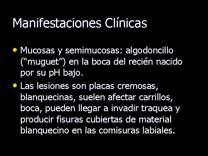 Manifestaciones Clínicas • Mucosas y semimucosas: algodoncillo (“muguet”) en la boca del recién nacido