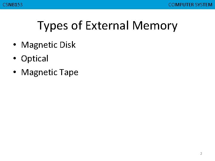 COMPUTER SYSTEM COMPUTERORGANIZATION CSNB 153 CMPD 223 Types of External Memory • Magnetic Disk