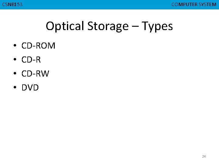 CSNB 153 CMPD 223 COMPUTER SYSTEM COMPUTERORGANIZATION Optical Storage – Types • • CD-ROM