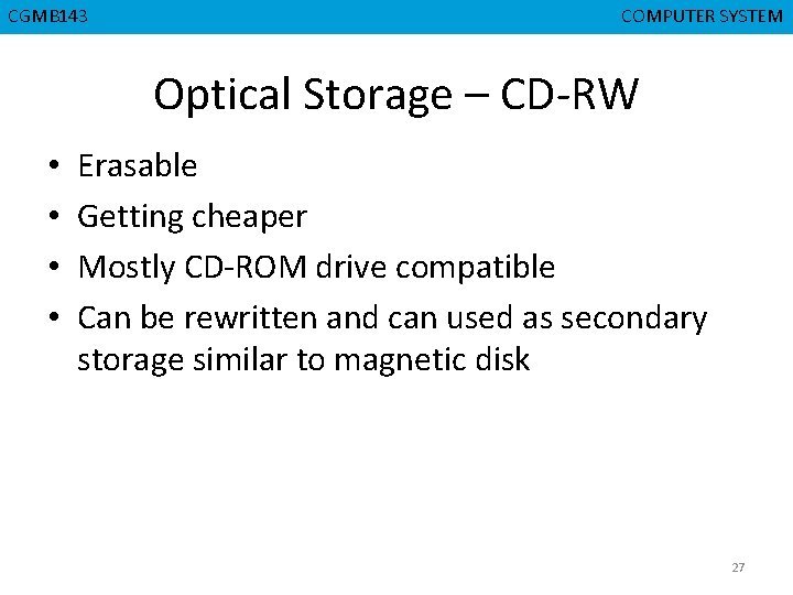 CGMB 143 CMPD 223 COMPUTER SYSTEM COMPUTERORGANIZATION Optical Storage – CD-RW • • Erasable