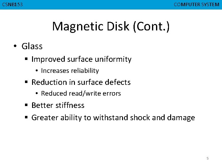 CSNB 153 CMPD 223 COMPUTER SYSTEM COMPUTERORGANIZATION Magnetic Disk (Cont. ) • Glass §