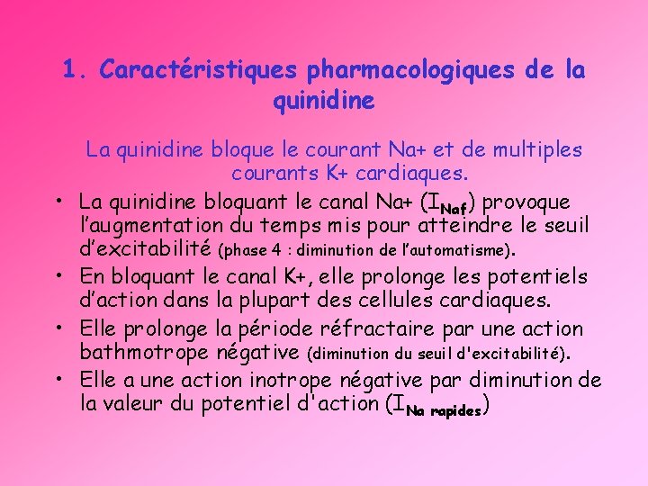 1. Caractéristiques pharmacologiques de la quinidine • • La quinidine bloque le courant Na+