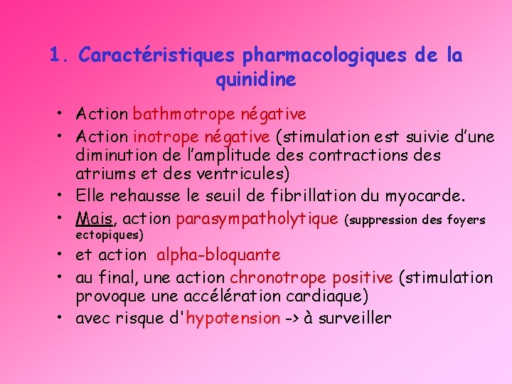 1. Caractéristiques pharmacologiques de la quinidine • Action bathmotrope négative • Action inotrope négative