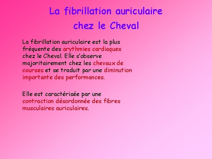 La fibrillation auriculaire chez le Cheval La fibrillation auriculaire est la plus fréquente des