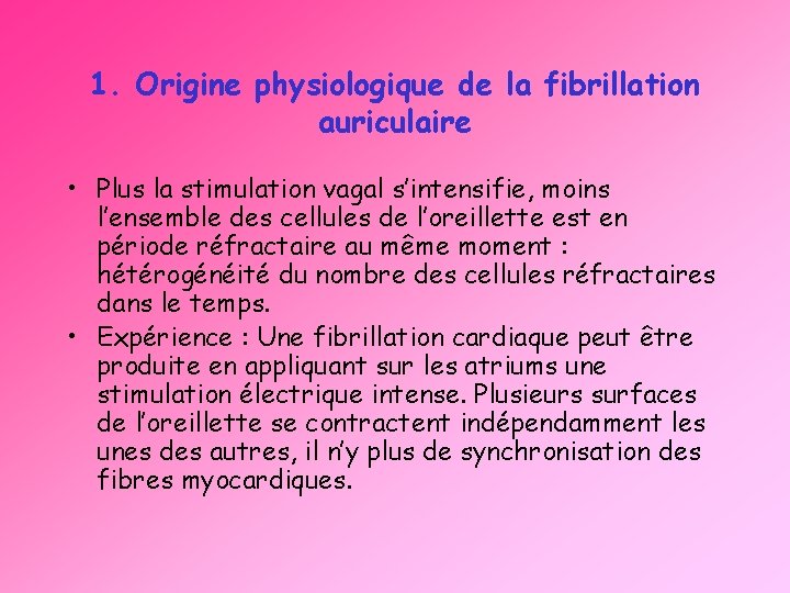 1. Origine physiologique de la fibrillation auriculaire • Plus la stimulation vagal s’intensifie, moins