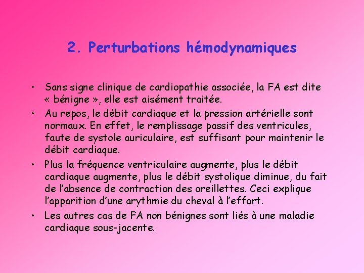 2. Perturbations hémodynamiques • Sans signe clinique de cardiopathie associée, la FA est dite