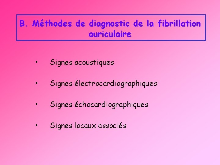 B. Méthodes de diagnostic de la fibrillation auriculaire • Signes acoustiques • Signes électrocardiographiques