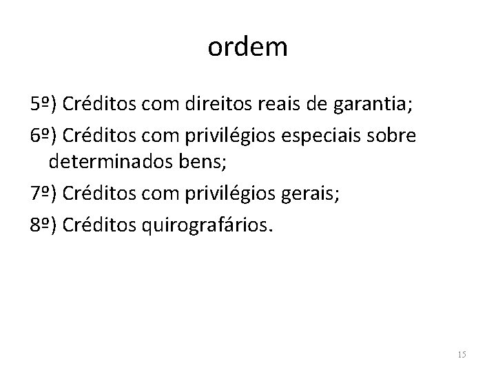 ordem 5º) Créditos com direitos reais de garantia; 6º) Créditos com privilégios especiais sobre