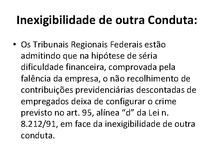 Inexigibilidade de outra Conduta: • Os Tribunais Regionais Federais estão admitindo que na hipótese