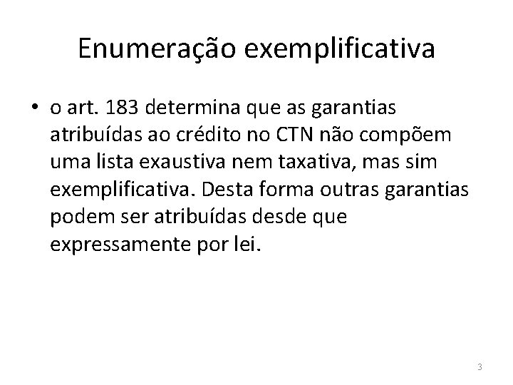 Enumeração exemplificativa • o art. 183 determina que as garantias atribuídas ao crédito no