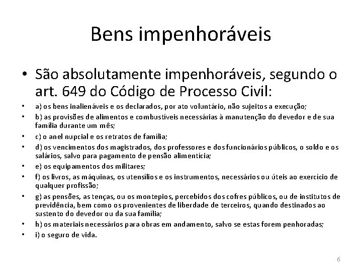 Bens impenhoráveis • São absolutamente impenhoráveis, segundo o art. 649 do Código de Processo