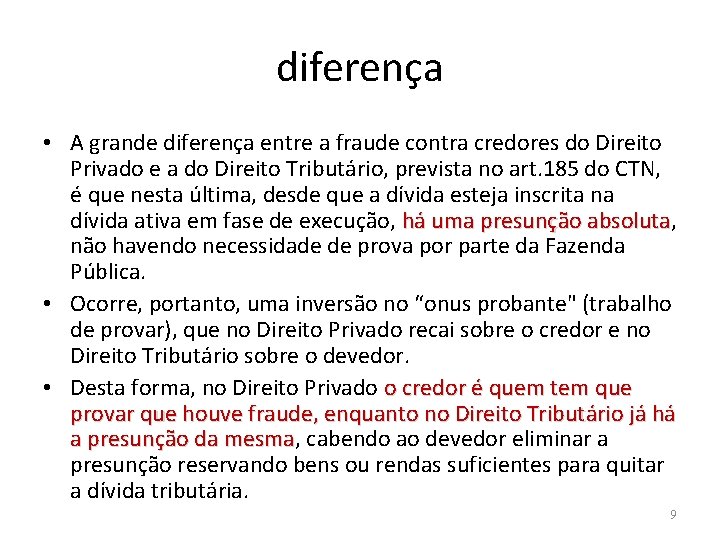 diferença • A grande diferença entre a fraude contra credores do Direito Privado e