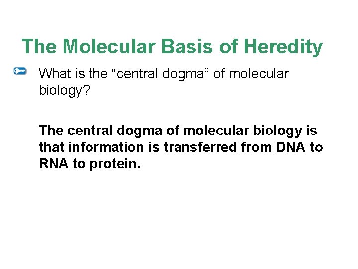 The Molecular Basis of Heredity What is the “central dogma” of molecular biology? The