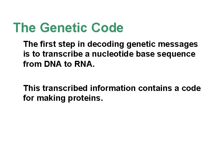 The Genetic Code The first step in decoding genetic messages is to transcribe a