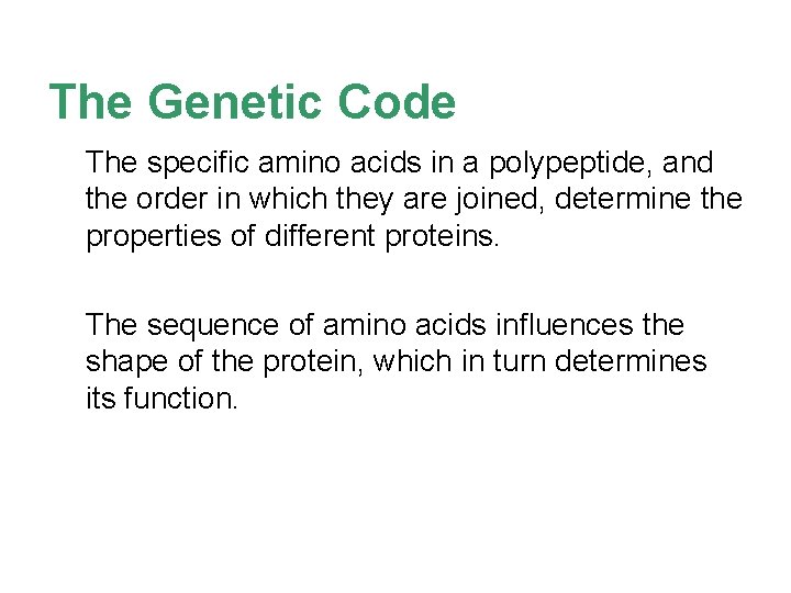 The Genetic Code The specific amino acids in a polypeptide, and the order in