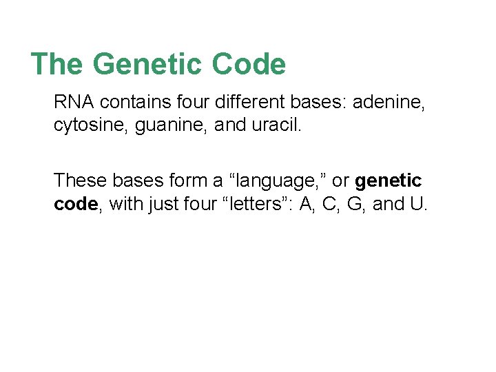 The Genetic Code RNA contains four different bases: adenine, cytosine, guanine, and uracil. These
