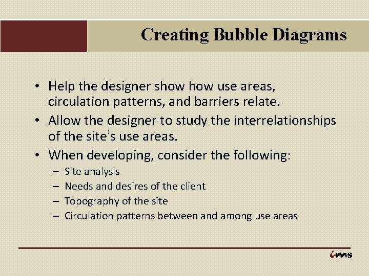 Creating Bubble Diagrams • Help the designer show use areas, circulation patterns, and barriers