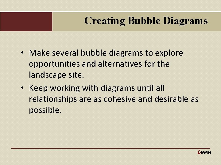 Creating Bubble Diagrams • Make several bubble diagrams to explore opportunities and alternatives for