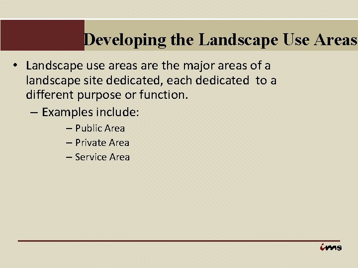 Developing the Landscape Use Areas • Landscape use areas are the major areas of